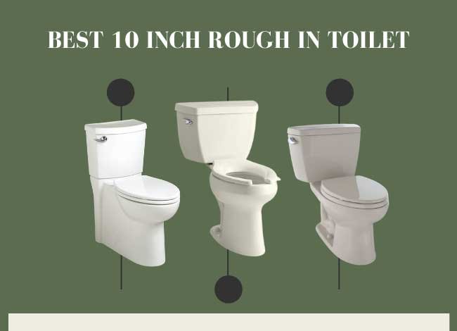 10-Inch Rough In Toilet Reviews [2024's Top-Rated List]