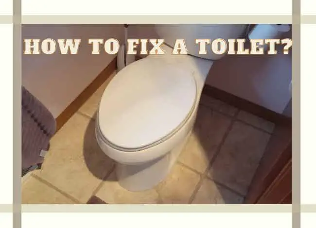 How to Fix a Toilet