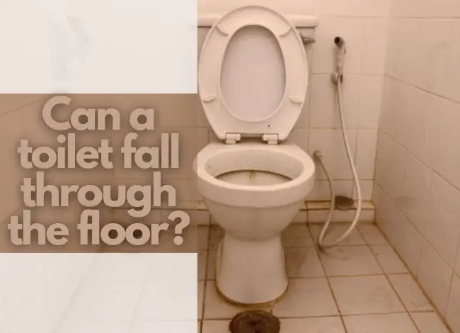 Can a toilet fall through the floor