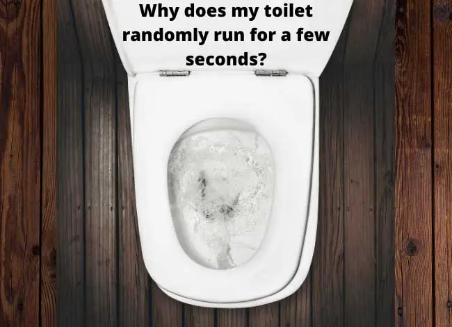 Why does my toilet randomly run for a few seconds?