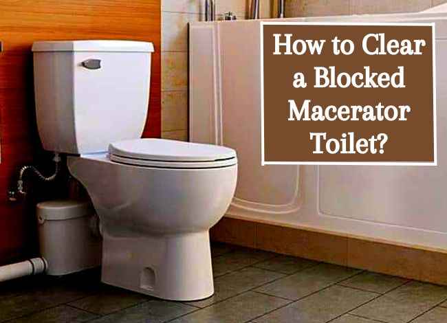 How to Clear a Blocked Macerator Toilet